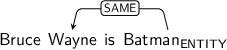 Dependency graph for sentence: Bruce Wayne is Batman. Token Batman is labeled ENTITY and has an edge labeled SAME to token Wayne.