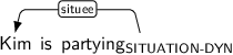 Dependency graph for sentence: Kim is partying. Token partying is labeled SITUATION-DYN and has an edge labeled situee to token Kim.