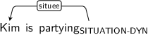 Dependency graph for sentence: Kim is partying. Token partying is labeled SITUATION-DYN and has an edge labeled situee to token Kim.